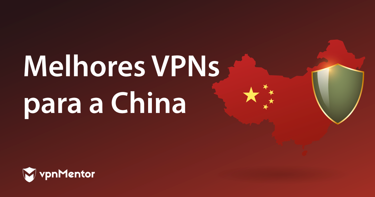 Top 7 VPNs para a China (2022) – 3 são GRÁTIS