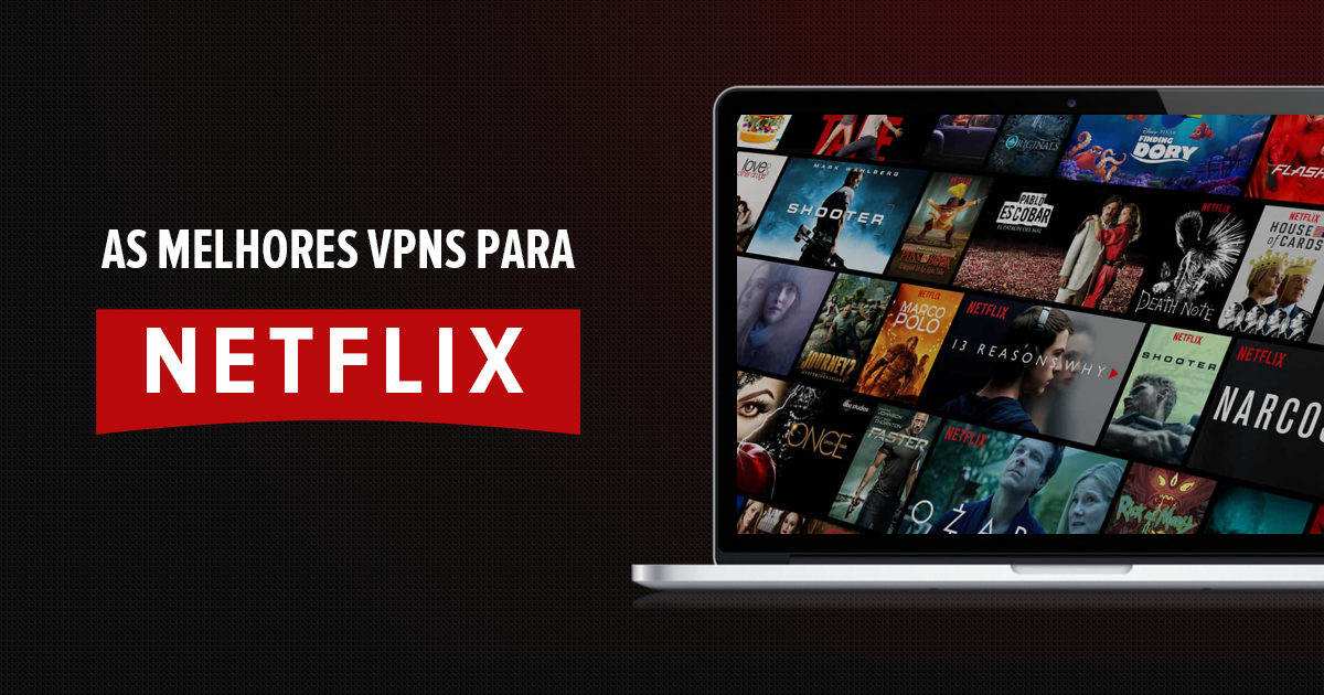 As 10 Melhores VPNs para Netflix [Funcionam em 2023]