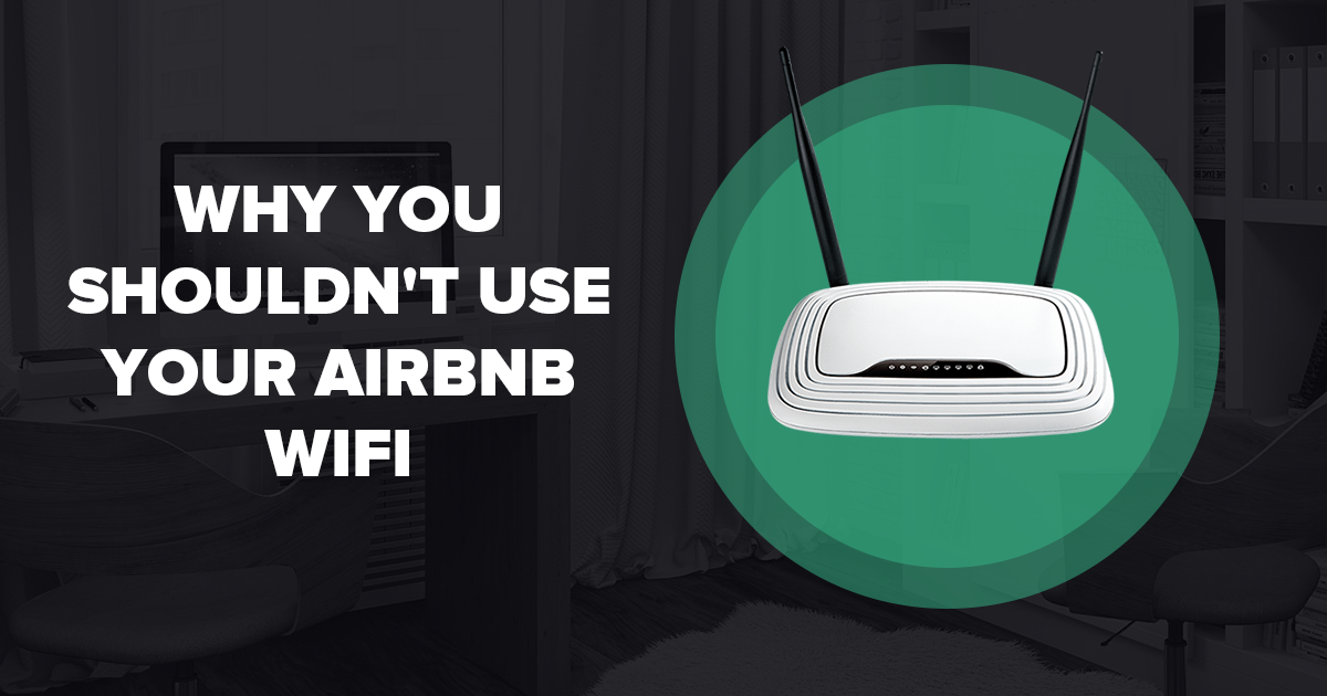 Por que você não deve usar a Wi-Fi do seu Airbnb