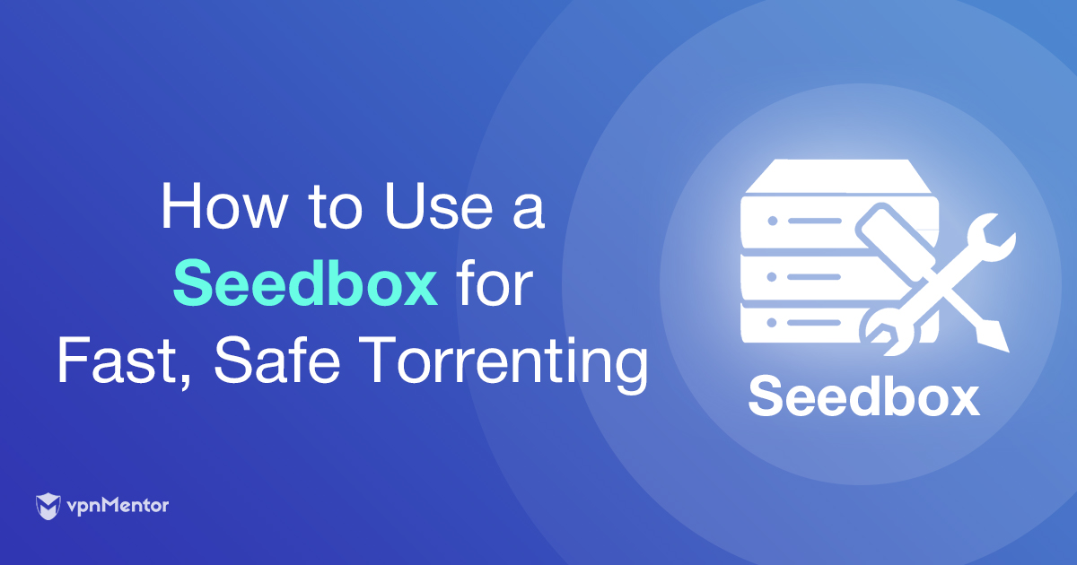Seedbox: downloads mais rápidos de torrents e fique seguro
