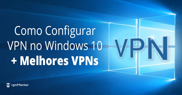Como Configurar VPN no Windows 10 + Melhores VPNs
