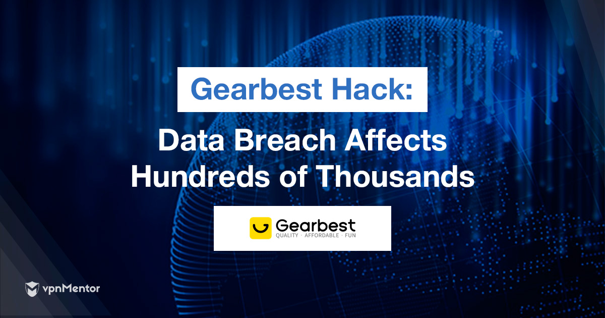 Relatório – Gearbest hackeada: centenas de milhares de pessoas afetadas todos os dias por uma enorme violação de dados